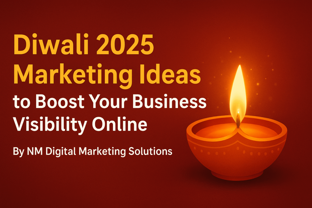 Diwali 2025 Marketing Ideas to Boost Your Business Visibility Online | NM Digital Marketing Solutions